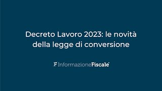 Decreto Lavoro 2023 le novità della legge di conversione [upl. by Elamor313]