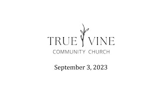 True Vine Community Church September 3 2023 [upl. by Crescint]