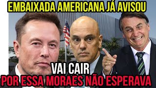 EMBAIXADA AMERICANA PARTE PARA CIMA DE MORAES O RECADO JA FOI DADO A COISA E SERIA VAI CAIR GERAL [upl. by Oniger699]