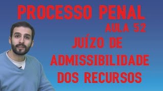 Juízo de Admissibilidade dos Recursos  Processo Penal  Aula 52  2017 OAB [upl. by Shawn]