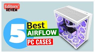 5 Best Airflow PC Cases 2024  Editors Review [upl. by Dielle]