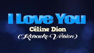 I LOVE YOU  Céline Dion KARAOKE VERSION [upl. by Isis]