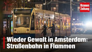 Wieder Gewalt in Amsterdam Straßenbahn in Flammen  kronetv NEWS [upl. by Katzir812]