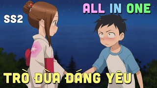 ALL IN ONE quot Trò Đùa Đáng Yêuquot SS2 I Teny Sempai I Tóm Tắt Anime [upl. by Nylrebmik]