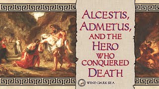 Alcestis Admetus and the Hero who Conquered Death  A Tale from Greek Mythology [upl. by Thordis]