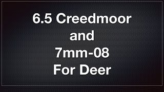 65 Creedmoor and 7mm08 For Deer Hunting [upl. by Nnayar986]