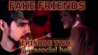 FAKE FRIENDS EPISODE TWO parasocial hell [upl. by Anaimad687]