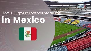 Top 10 Biggest Football Stadiums in Mexico [upl. by Cung]