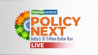 Moneycontrol Policy Next LIVE  Navigating Indias 10 Trillion Economy [upl. by Nrevel562]