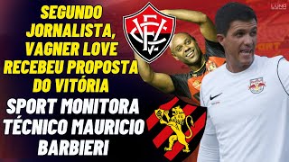 VITÓRIA FAZ PROPOSTA POR VAGNER LOVE SEGUNDO JOIRNALISTA BARBIERI É A BOLA DA VEZ NO SPORT RECIFE [upl. by Adnovad]