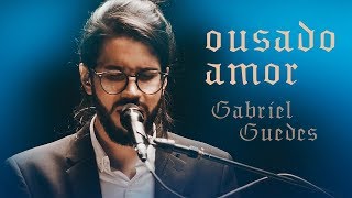 Gabriel Guedes  Ousado Amor Ao Vivo  EP Eterno Presente [upl. by Guthry]