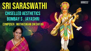 Sri Saraswathi Chiselled Aesthetics  Best Of Bombay SJayashri  Jayashree Carnatic Classical Song [upl. by Witha432]