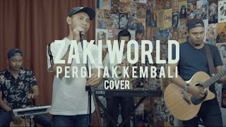 🔴 ZAKI WORLD  PERGI TAK KEMBALI COVER [upl. by Grimona]