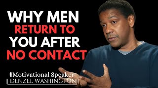 WHY MEN RETURN TO YOU AFTER NO CONTACT  DENZEL WASHINGTON [upl. by Beaudoin]