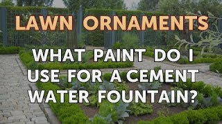 What Paint Do I Use for a Cement Water Fountain [upl. by Samtsirhc791]