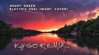 Henry Green  Electric Feel Kygo Remix [upl. by Gottlieb820]