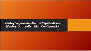 Video26 Ventoy Seçenekler Bölüm Yapılandırması [upl. by Hairahcez]