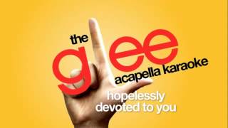 Glee  Hopelessly Devoted To You Acapella [upl. by Anayet]