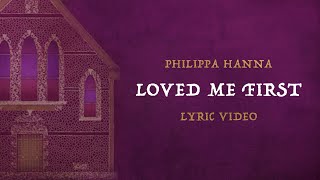 Philippa Hanna  Loved Me First Official Lyric Video [upl. by Hyacintha]