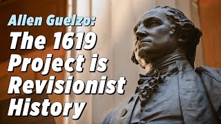 The 1619 Project Is Revisionist History Allen Guelzo [upl. by Chee]