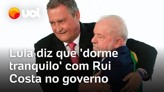 Lula diz que dorme tranquilo com Rui Costa no governo Ninguém vai tentar me dar uma rasteira [upl. by Drapehs]