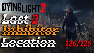 Dying Light 2  Last 2 Inhibitors LocationHow to get  126126 completed [upl. by Greiner]