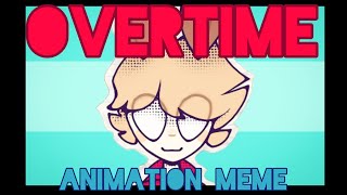 Overtime  Animation Meme [upl. by Maleen]