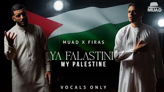 Muad X Firas  Ya Falastini Vocals Only [upl. by Oswal]