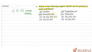 Which of the following organic liquids can be purified by steam distillation  i Aniline ii [upl. by Reinaldo340]