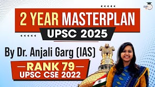 UPSC CSE 2025 Complete TwoYear Roadmap by IAS Officer Dr Anjali Garg  Toppers Study Plan amp Tips [upl. by Eenal]