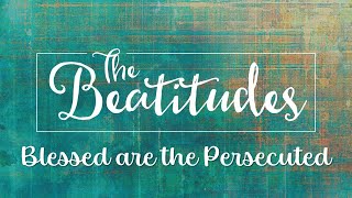 The Beatitudes Blessed are the Persecuted April 21 2024 [upl. by Croteau346]