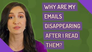 Why are my emails disappearing after I read them [upl. by Castillo]