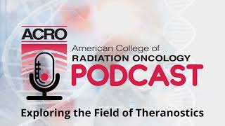 ACRO Podcast Exploring the Field of Theranostics [upl. by Avat]