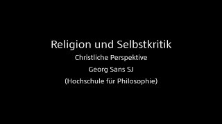 Religion und Selbstkritik 2  Christliche Perspektive Georg Sans SJ Hochschule für Philosophie [upl. by Lamoree]