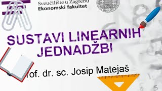 SUSTAVI LINEARNIH JEDNADŽBI PROFDRSC JOSIP MATEJAŠ [upl. by Primaveras]