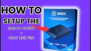 How to Setup the Elgato HD60X  Chat Link Pro [upl. by Blakeley]