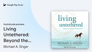 Living Untethered Beyond the Human… by Michael A Singer · Audiobook preview [upl. by Seton672]