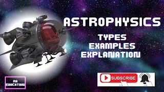 What is Astrophysics  Types of Astrophysics  Animated Video [upl. by Munster26]