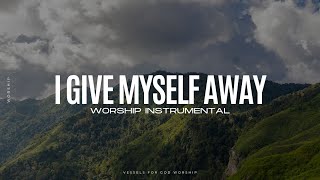 I Give Myself Away William McDowell  1 Hour Worship Instrumental [upl. by Brande]