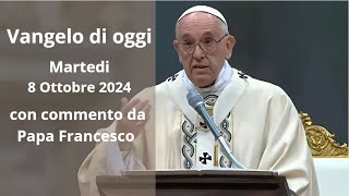 Vangelo di Oggi  Martedi 8 Ottobre 2024 con commento da Papa Francesco [upl. by Wellington332]