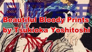 Beautiful Bloody Prints by Tsukioka YoshitoshiGreat master of UKIYOE [upl. by Burr]