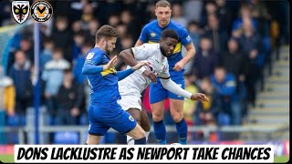 Dons Lacklustre as Newport Take Chances AFC Wimbledon VS Newport County AFC [upl. by Lia668]