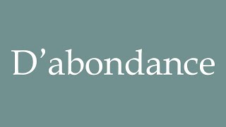 How to Pronounce D’abondance Of abundance Correctly in French [upl. by Oinegue]