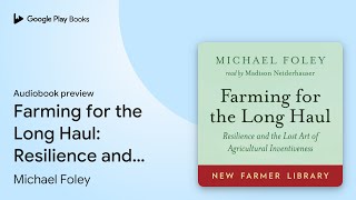 Farming for the Long Haul Resilience and the… by Michael Foley · Audiobook preview [upl. by Blanchette559]