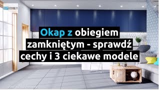 Okap z obiegiem zamkniętym – sprawdź cechy i 3 ciekawe modele  OkapyKuchennepl [upl. by Allecnirp]