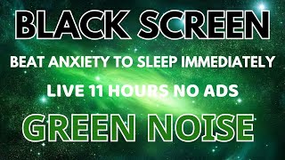 Beat Anxiety to Sleep Immediately With Green Noise Sound  Black Screen  Relax Sound In 11Hours [upl. by Llerroj738]