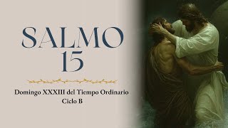 Salmo 15  Domingo XXXIII del Tiempo Ordinario Ciclo B [upl. by Yblehs275]