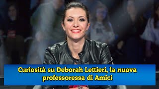 Curiosità su Deborah Lettieri la nuova professoressa di Amici [upl. by Vokaay]