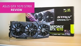 ASUS GTX 1070 STRIX REVIEW [upl. by Browne]