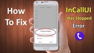 How to Fix inCallUI Has Stopped Error in Android 2019 [upl. by Kauffmann]